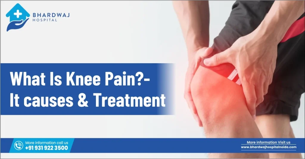 What Is Knee Pain? Causes & Treatment | Bhardwaj Hospital