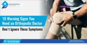 10 Signs You Need an Orthopedic Doctor