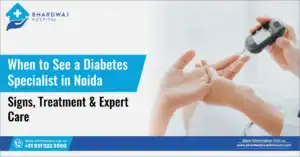 When to See a Diabetes Specialist in Noida
