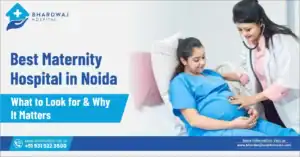 Best Maternity Hospital in Noida: What to Look For
