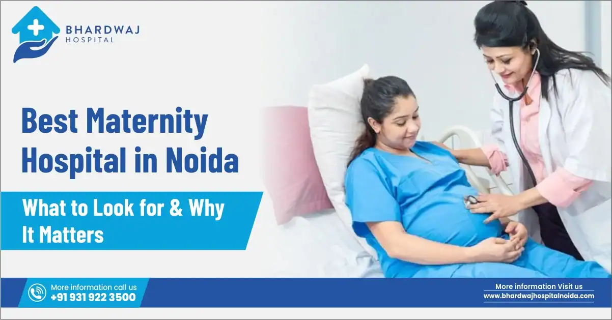 Best Maternity Hospital in Noida: What to Look for & Why It Matters